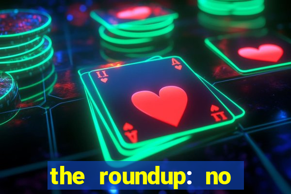 the roundup: no way out dublado download